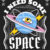 I need some space
